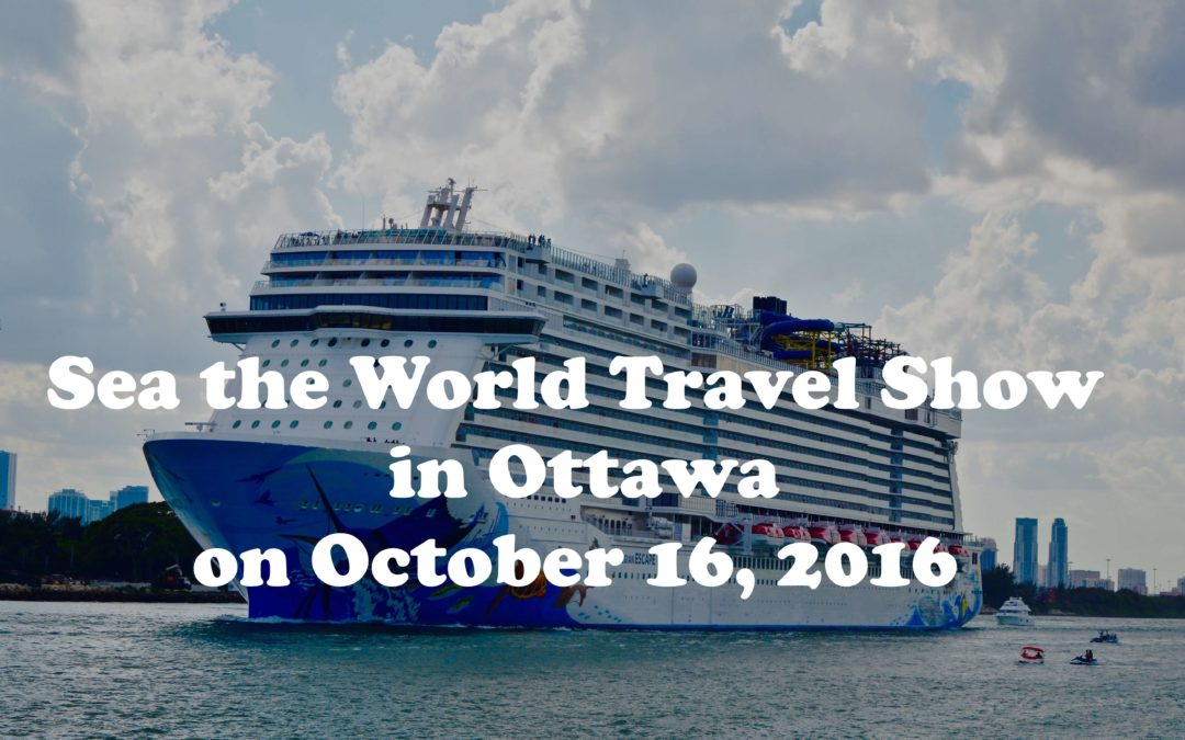 Sea the World Travel Show in Ottawa on October 16, 2016