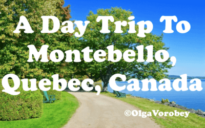 A Day Trip To Montebello, Quebec, Canada